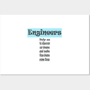 Engineers Make our Dreams come True Posters and Art